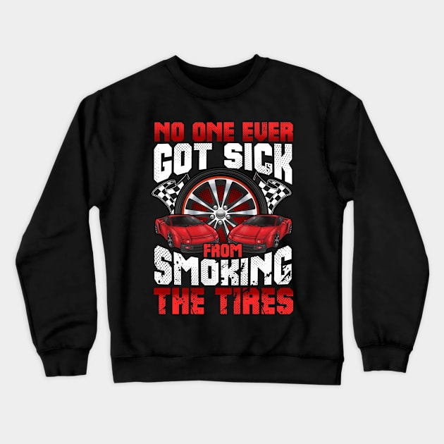 No One Ever Got Sick From Smoking The Tires Cars Auto Crewneck Sweatshirt by E